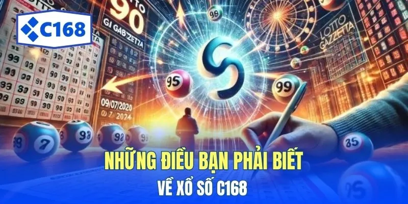 Xổ Số C168 - Quay Thưởng Liền Tay Nhận Ngay Quà Khủng 2 Những điều bạn phải biết về Xổ Số C168